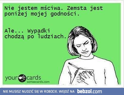 Nie jestem mściwa...