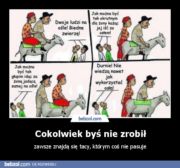 Cokolwiek byś nie zrobił