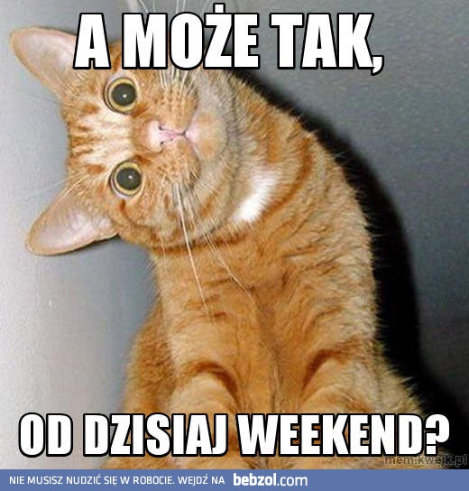 A może tak weekend?