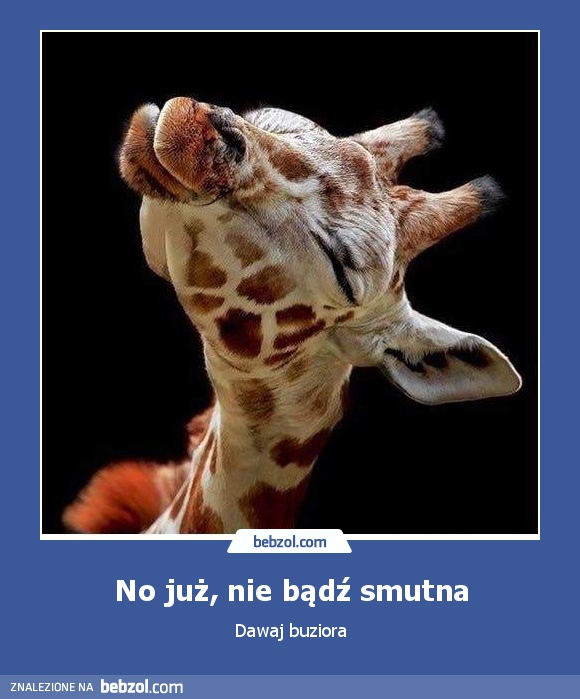 No już, nie bądź smutna