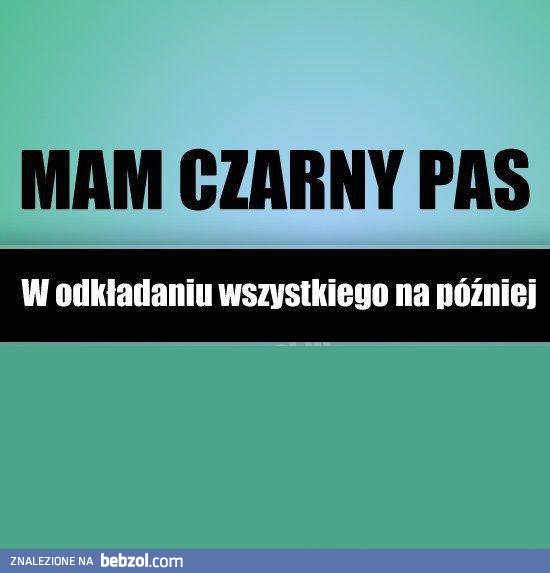 Mam czarny pas w...