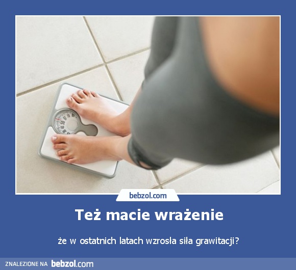 Też macie wrażenie