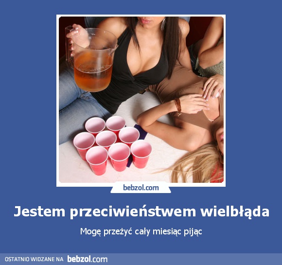 Jestem przeciwieństwem wielbłąda