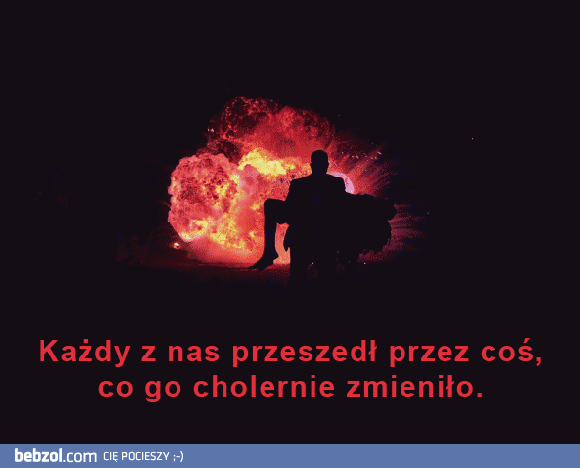 Każdy z nas przeszedł przez coś