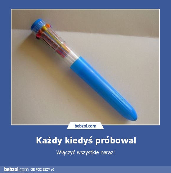 Każdy kiedyś próbował