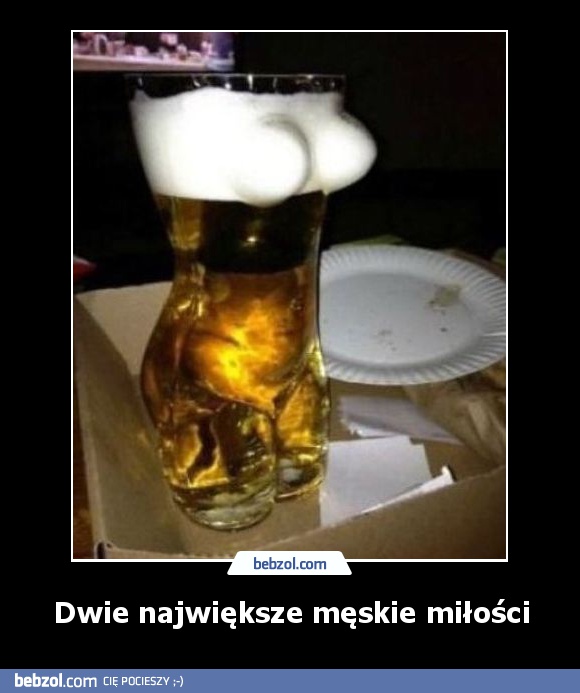 Dwie największe męskie miłości