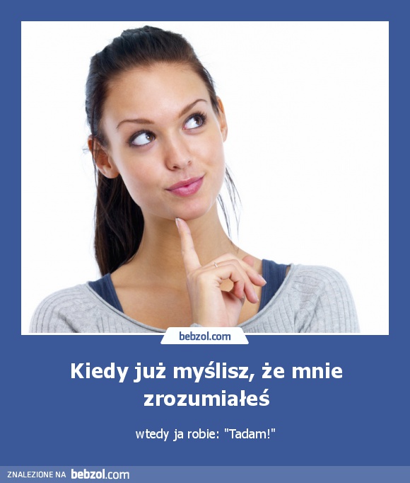 Kiedy już myślisz, że mnie zrozumiałeś