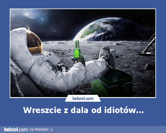 Wreszcie z dala od idiotów...