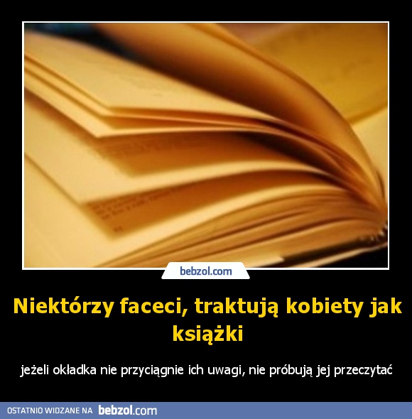 Niektórzy faceci, traktują kobiety jak książki