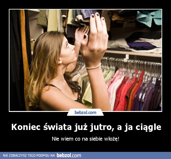 Koniec świata już jutro, a ja ciągle