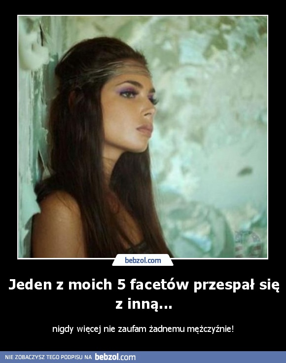 Jeden z moich 5 facetów przespał się z inną...