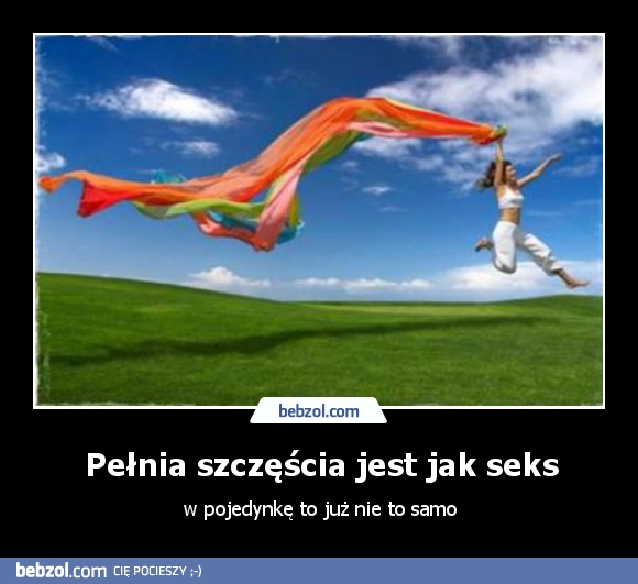 Pełnia szczęścia jest jak seks