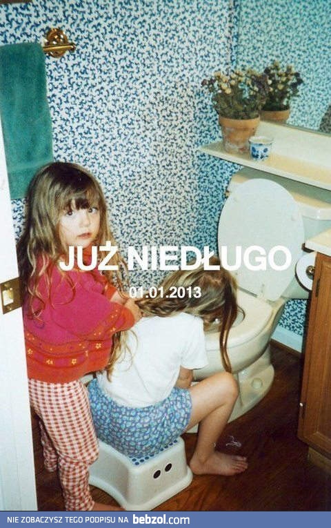 Już niedługo