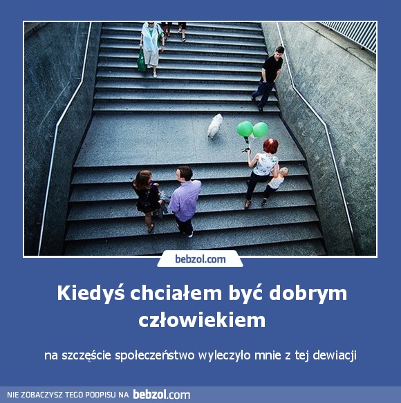 Kiedyś chciałem być dobrym człowiekiem