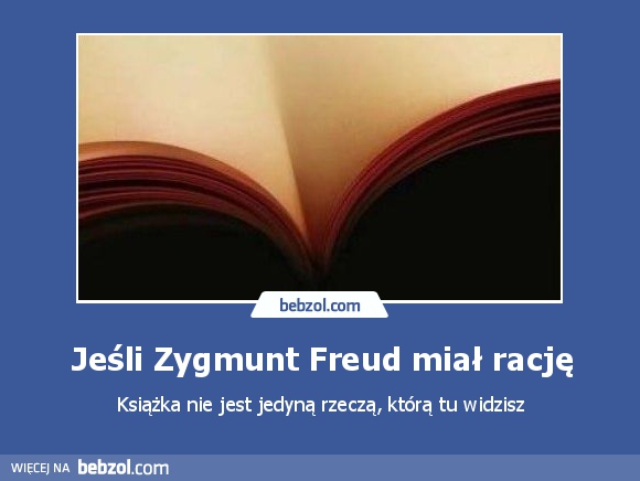 Jeśli Zygmunt Freud miał rację