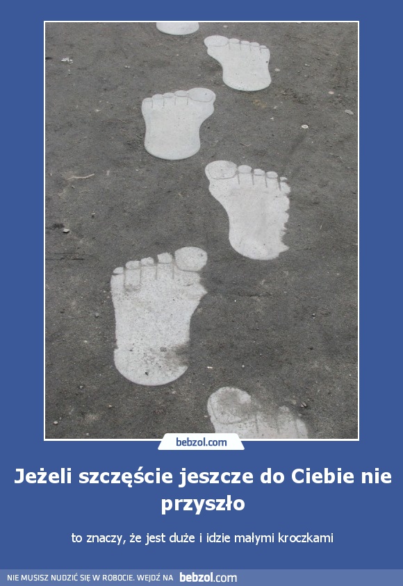 Jeżeli szczęście jeszcze do Ciebie nie przyszło