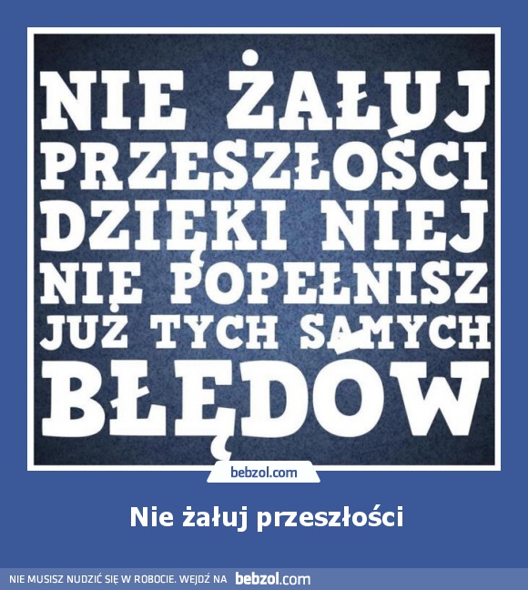 Nie żałuj przeszłości