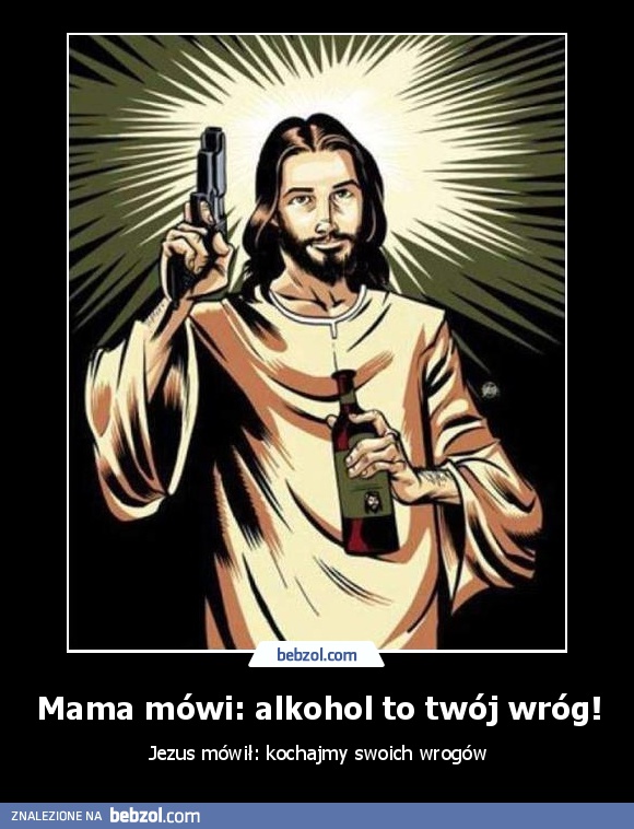 Mama mówi: alkohol to twój wróg!