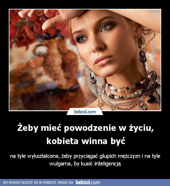 Żeby mieć powodzenie w życiu, kobieta winna być