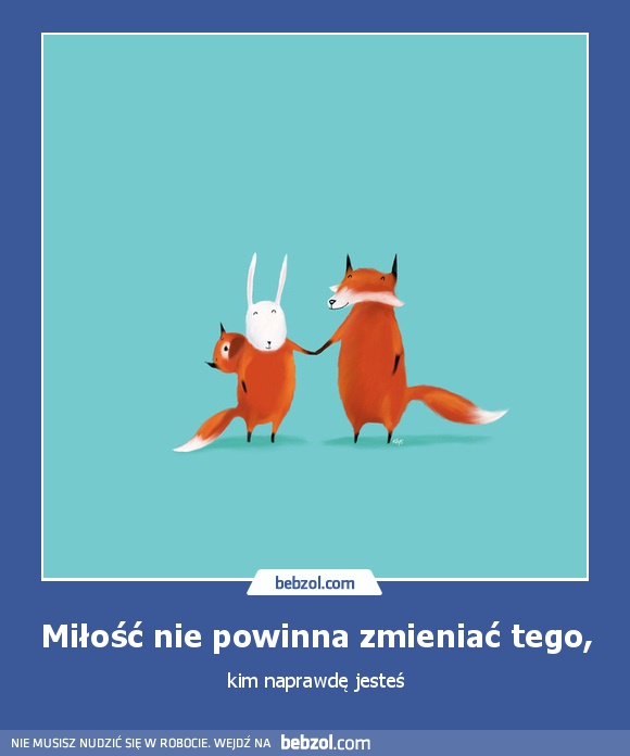 Miłość nie powinna zmieniać tego,