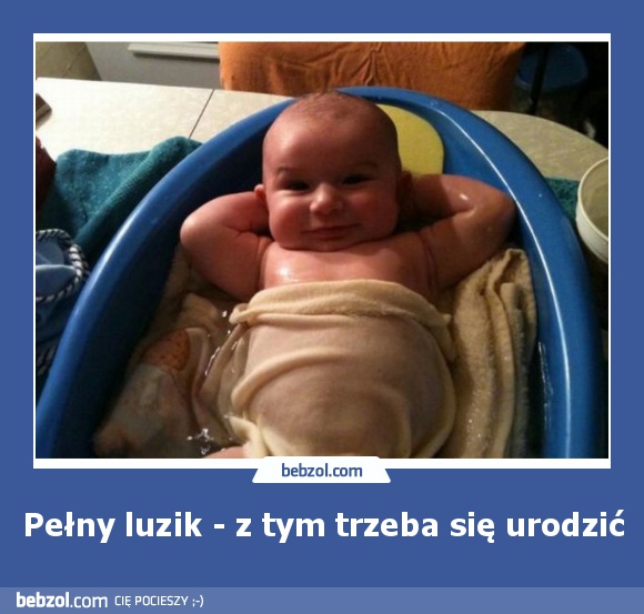 Pełny luzik - z tym trzeba się urodzić