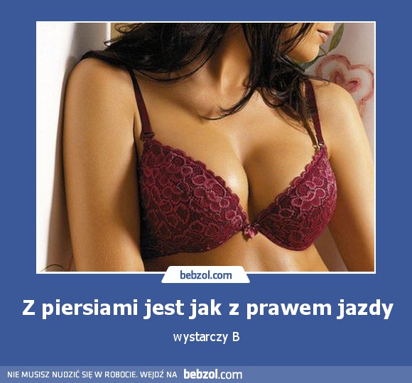 Z piersiami jest jak z prawem jazdy