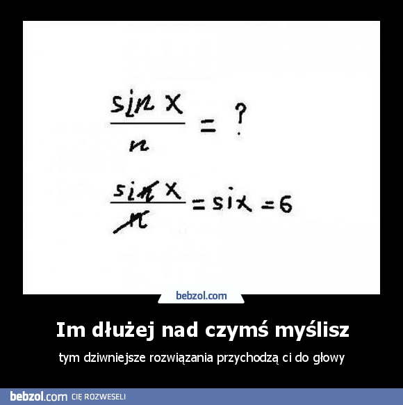 Im dłużej nad czymś myślisz