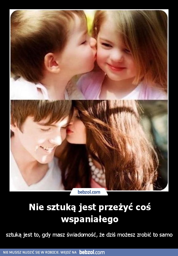 Nie sztuką jest przeżyć coś wspaniałego