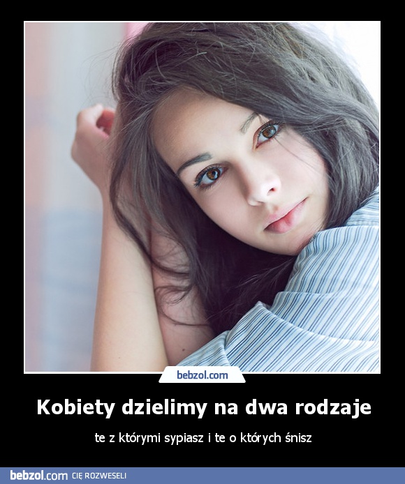 Kobiety dzielimy na dwa rodzaje