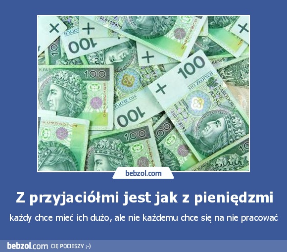 Z przyjaciółmi jest jak z pieniędzmi
