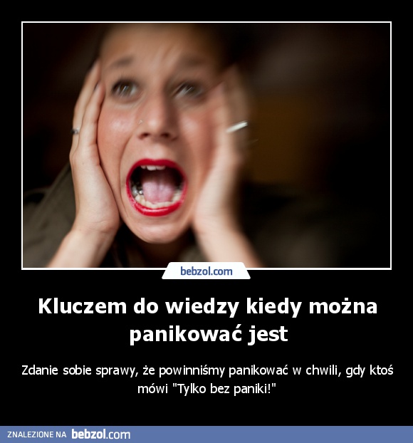 Kluczem do wiedzy kiedy można panikować jest