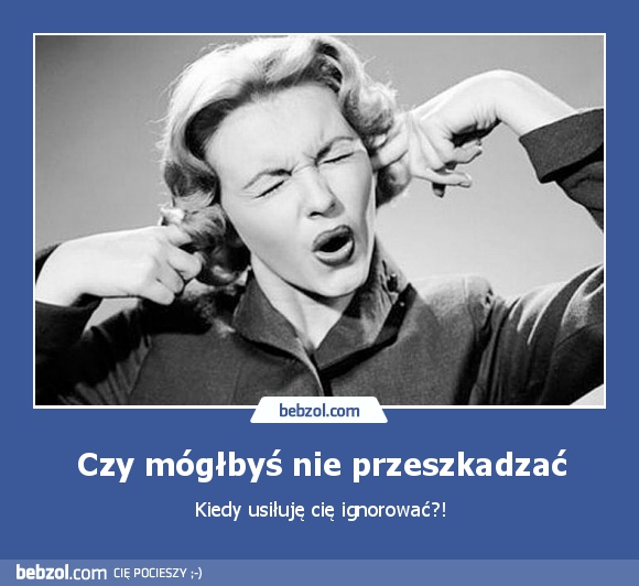 Czy mógłbyś nie przeszkadzać