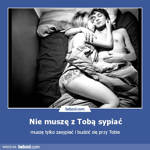 Nie muszę z Tobą sypiać