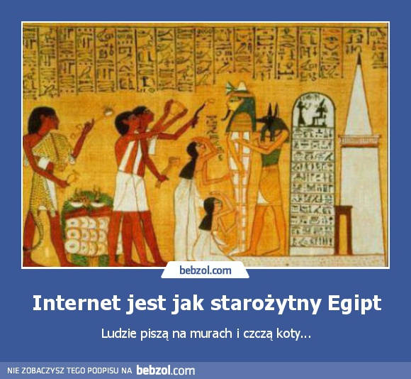 Internet jest jak starożytny Egipt