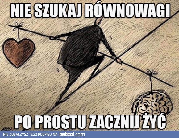 Nie szukaj równowagi