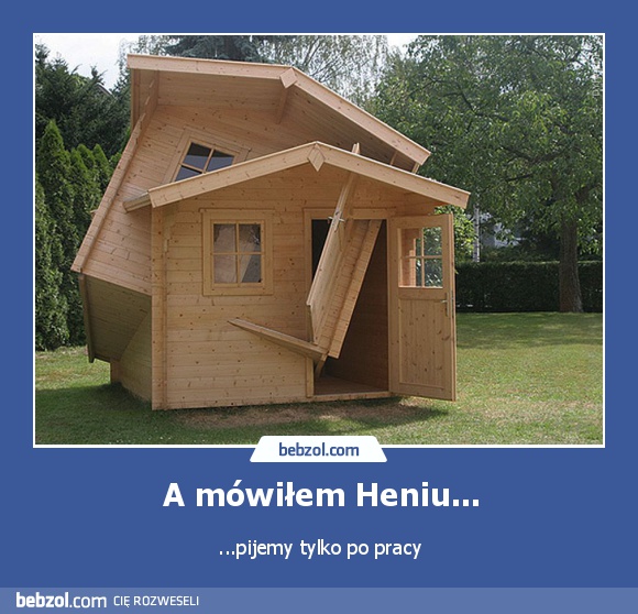 A mówiłem Heniu...