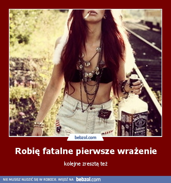 Robię fatalne pierwsze wrażenie