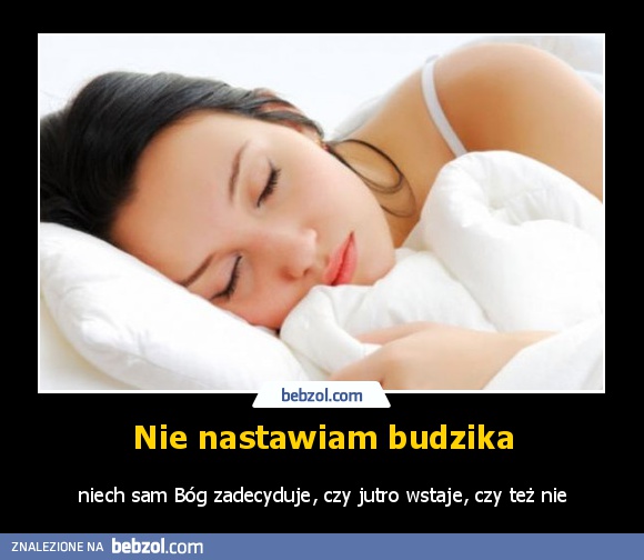 Nie nastawiam budzika