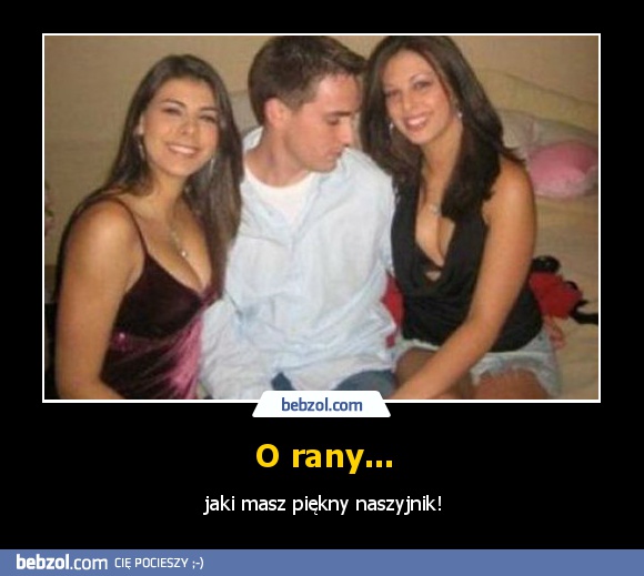 O rany...