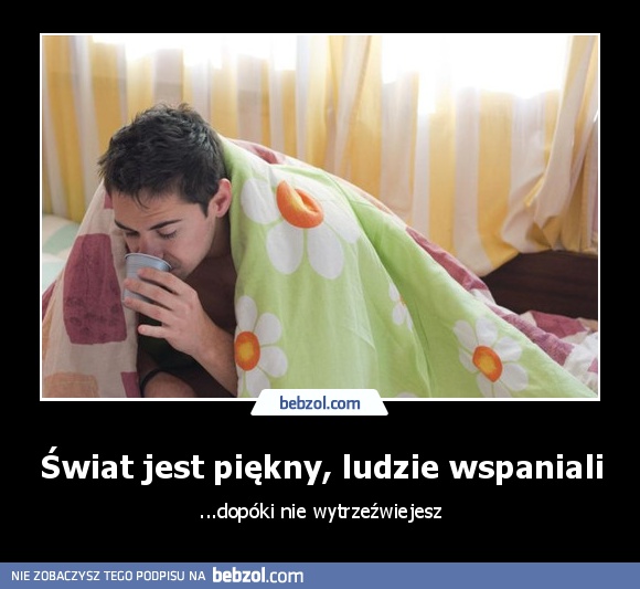 Świat jest piękny, ludzie wspaniali