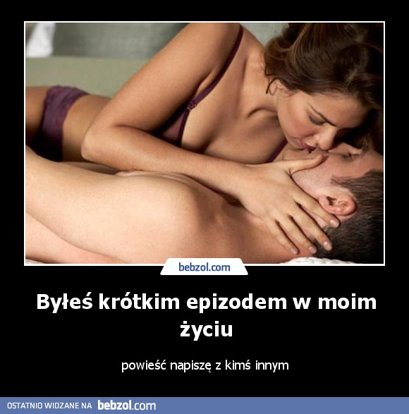 Byłeś krótkim epizodem w moim życiu