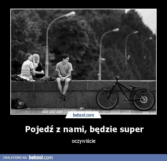 Pojedź z nami, będzie super