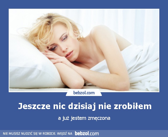 Jeszcze nic dzisiaj nie zrobiłem