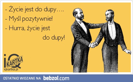 Życie jest do dupy...