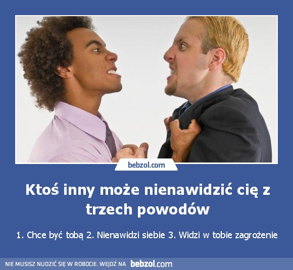 Ktoś inny może nienawidzić cię z trzech powodów