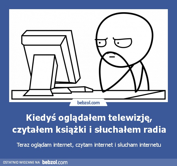 Kiedyś oglądałem telewizję, czytałem książki i słuchałem radia