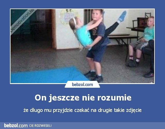 On jeszcze nie rozumie