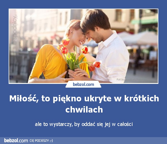 Miłość, to piękno ukryte w krótkich chwilach