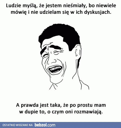 Ludzie myślą, że jestem nieśmiały...