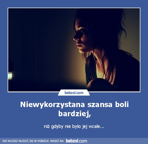 Niewykorzystana szansa boli bardziej,